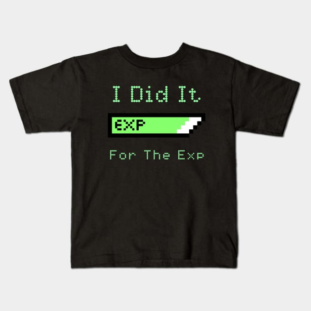 I Did It For The Exp Kids T-Shirt by My Tribe Apparel